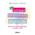 Para Romper Los Patrones de la Depresión: Renueva Tus Hábitos Emocionales Y Recupera Tu Vida - Paperback