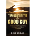 Through the Eyes of a Good Guy: A frank discussion about "good guy" husbands, relationships and the amazing power of a wife's touch - Paperback