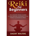 Reiki For Beginners: The Ultimate Crash Course To Reiki Healing, Increase Focus, Energy & Decrease Stress - Paperback