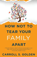 How Not To Tear Your Family Apart: 3 Simple Steps to Start Critical Conversations and Help Your Family and Aging Parents Plan a Financially Stable Fut - Paperback