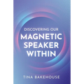 Discovering Our Magnetic Speaker Within - Hardcover