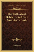 The Truth about Bolshevik and Nazi Atrocities in Latvia - Paperback