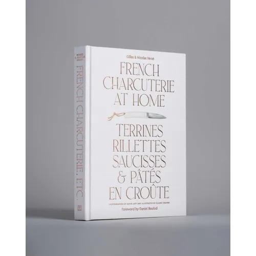 French Charcuterie at Home: Terrines, Rillettes, Saucisses, & Patés En Croûte - Hardcover