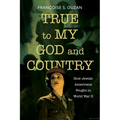 True to My God and Country: How Jewish Americans Fought in World War II - Paperback