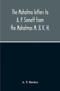 The Mahatma Letters To A. P. Sinnett From The Mahatmas M. & K. H. - Paperback
