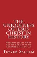 The Uniqueness of Jesus Christ in History: Who was Jesus? What has He done that we remember Him still? - Paperback