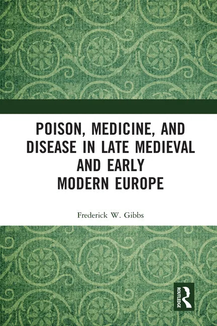 Poison, Medicine, and Disease in Late Medieval and Early Modern Europe - Paperback