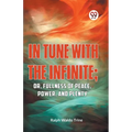 IN TUNE WITH THE INFINITE; or, Fullness of Peace, Power, and Plenty - Paperback