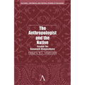 The Anthropologist and the Native: Essays for Gananath Obeyesekere - Hardcover