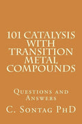 101 Catalysis with Transition Metal Compounds: Understand catalytic cycles by four elemental steps - Paperback