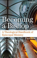 Becoming a Bishop: A Theological Handbook of Episcopal Ministry - Paperback