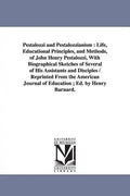 Pestalozzi and Pestalozzianism: Life, Educational Principles, and Methods, of John Henry Pestalozzi, With Biographical Sketches of Several of His Assi - Paperback