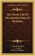 The Private Life of the Marshal Duke of Richelieu - Hardcover