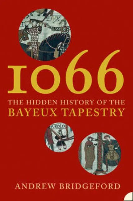 1066: The Hidden History of the Bayeux Tapestry - Paperback