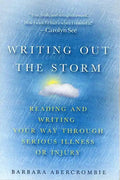 Writing Out the Storm: Reading and Writing Your Way Through Serious Illness or Injury - Paperback