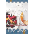 ADHD Diet for Kids: Friendly Gluten-Free Meal Recipes and Dietary Guidelines - Paperback