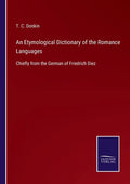 An Etymological Dictionary of the Romance Languages: Chiefly from the German of Friedrich Diez - Paperback