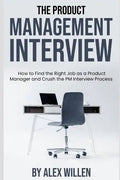 The Product Management Interview: How to Find the Right Job as a Product Manager and Crush the PM Interview Process - Paperback