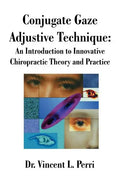 Conjugate Gaze Adjustive Technique: An Introduction to Innovative Chiropractic Theory and Practice - Paperback