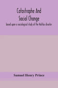 Catastrophe and social change: based upon a sociological study of the Halifax disaster - Paperback
