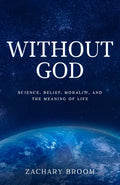 Without God: Science, Belief, Morality, and the Meaning of Life - Paperback