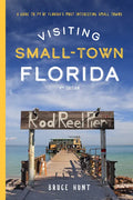 Visiting Small-Town Florida: A Guide to 79 of Florida's Most Interesting Small Towns - Paperback