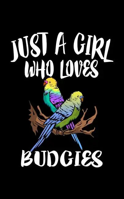 Just A Girl Who Loves Budgies: Animal Nature Collection - Paperback