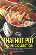Tasty Thai Hot Pot Recipe Collection: Incredible Asian Meal Ideas that will have your Friends and Family Raving! - Paperback