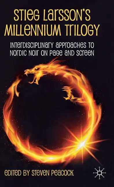 Stieg Larsson's Millennium Trilogy: Interdisciplinary Approaches to Nordic Noir on Page and Screen - Hardcover