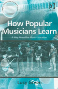 How Popular Musicians Learn: A Way Ahead for Music Education - Paperback