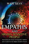 Empaths and Highly Sensitive People: Harnessing the Power of Empathic Abilities and a Guide for the Highly Sensitive Person - Paperback