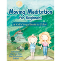 Moving Meditation for Beginners: A Kid's Yoga Book to Color - Paperback