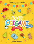 Easy Origami for Kids: Over 40 Origami Instructions For Beginners. Simple Flowers, Cats, Dogs, Dinosaurs, Birds, Toys and much more for Kids! - Paperback