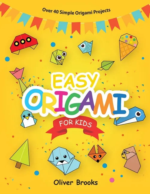 Easy Origami for Kids: Over 40 Origami Instructions For Beginners. Simple Flowers, Cats, Dogs, Dinosaurs, Birds, Toys and much more for Kids! - Paperback