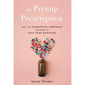 The Prenup Prescription: Meet the Premarital Contract Designed to Save Your Marriage - Hardcover