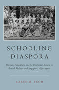 Schooling Diaspora: Women, Education, and the Overseas Chinese in British Malaya and Singapore, 1850s-1960s - Paperback
