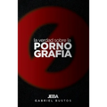 La verdad sobre la pornografía: Del pozo se sale, el barro se limpia - Paperback