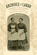 Archives of Labor: Working-Class Women and Literary Culture in the Antebellum United States - Paperback