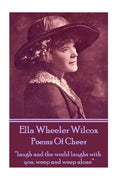 Ella Wheeler Wilcox's Poems Of Cheer: "laugh and the world laughs with you. weep and weep alone" - Paperback