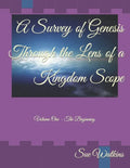 A Survey of Genesis Through the Lens of a Kingdom Scope: Volume One - The Beginning - Paperback