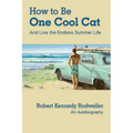 How to Be One Cool Cat And Live the Endless Summer Life - Paperback