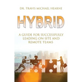 Hybrid: A Guide for Successfully Leading On-Site and Remote Teams - Paperback