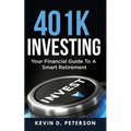 401k Investing: Your Financial Guide To A Smart Retirement - Paperback