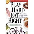 Play Hard, Eat Right: A Parent's Guide to Sports Nutrition for Children - Paperback