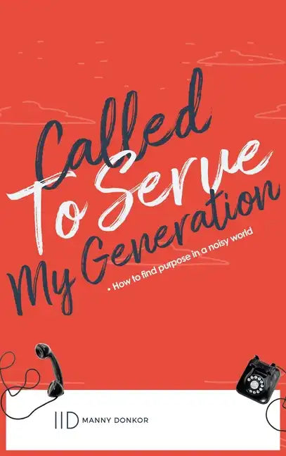 Called To Serve My Generation: How To Find Purpose in a Noisy World - Hardcover