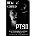 Healing Complex PTSD: 7 Practical Strategies to Heal Your Inner Child and Recover From Post-Traumatic Stress Disorder: A Re - Parenting Map - Paperback