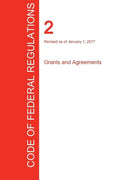 CFR 2, Grants and Agreements, January 01, 2017 (Volume 1 of 1) - Paperback