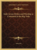 Indo-Aryan Deities and Worship as Contained in the Rig-Veda - Hardcover