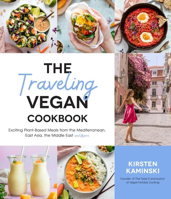 The Traveling Vegan Cookbook: Exciting Plant-Based Meals from the Mediterranean, East Asia, the Middle East and More - Paperback
