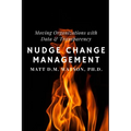 Nudge Change Management: Moving Organizations with Data and Transparency - Paperback